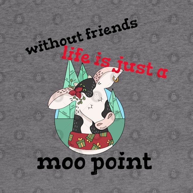 funny friendship day - without friends life is just a moo point design by Motivational Inspirational 